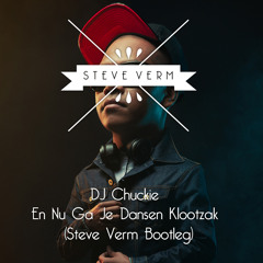 DJ Chuckie - En Nu Ga Je Dansen Klootzak (Steve Verm Bootleg)