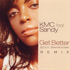 KMC Feat Sandy - Get Better (DJ V1t ft. Syntheticsax Remix)