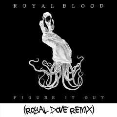 Royal Blood- Figure It Out (Royal Dove Remix)