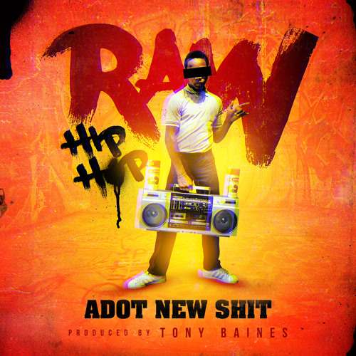 Adot New Shit - Raw Hip Hop - Prod by Tony Baines