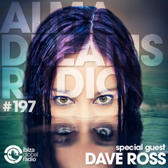 Alma Dreams Podcast 197 By Dave Ross - Ibiza Global Radio