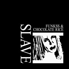 Funkss - Slave (ft. Chocolate Rice)