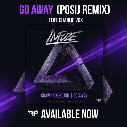 Infuze - Go Away (Posij Remix)ft. Charlie Vox