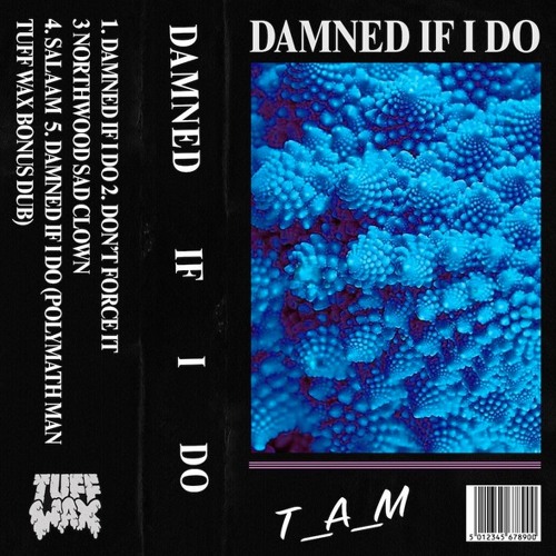 T_A_M - Damned If I Do