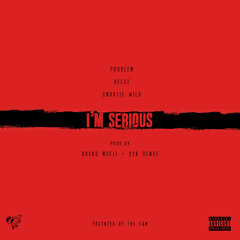 I'm Serious Ft. Problem, Snootie Wild, & Reese