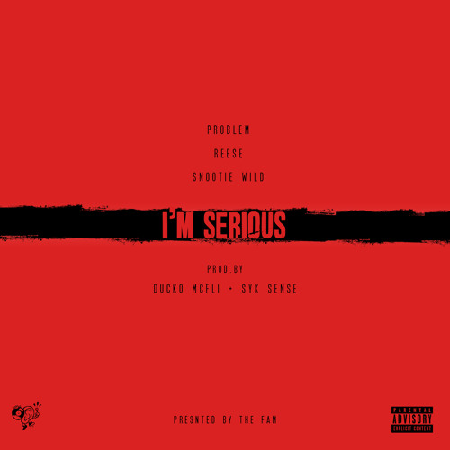 I'm Serious Ft. Problem, Snootie Wild, & Reese
