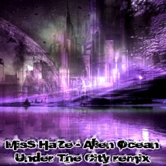 Miss Haze - Alien Ocean (Under The City remix)
