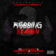 TopDolla Sweizy - Robbing Season Ft. Ant Glizzy, Iceberg Lo & Shooters (Prod. by Young Clip)