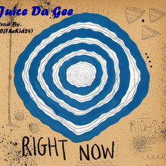 Juice Da Gee - Right Now Prod By. (CjTheKid34)