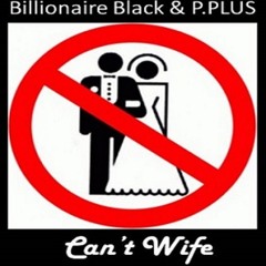 "Can't Wife" Billionaire Black × P.PLUS (Clout God 2)