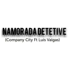 Namorada Detetive(Company City ft Luís Valgas)