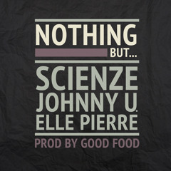 Nothing But... (SCIENZE x JohnNY U. x Elle Pierre