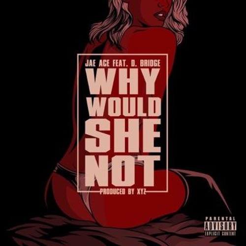 Why Would She Not ft D. Bridge