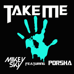Mikey Sky - Take Me Feat. Porsha