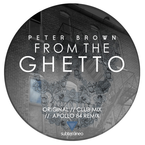 Peter Brown - From The Ghetto (Club Mix) [Subterraneo Records]