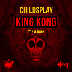ChildsPlay - King Kong Ft. Kalibwoy