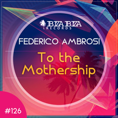 Federico Ambrosi - To The Mothership (Original Mix)