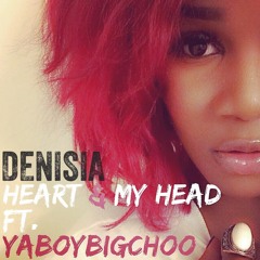 Heart & My Head DENISIA ft. YaBoyBigChoo