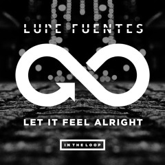"Let it Feel Alright" Lupe Fuentes (Original Mix)(INTHELOOP)