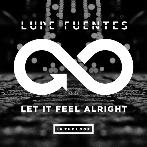 "Let it Feel Alright" Lupe Fuentes (Original Mix)(INTHELOOP)