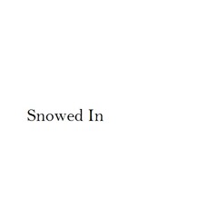 Snowed In