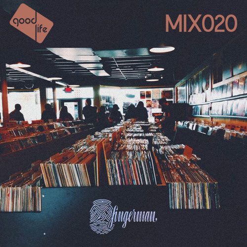 Good Life Mix: 020 : Fingerman