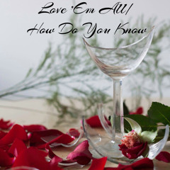 Love 'Em All/How Do You Know Cover