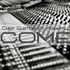 Chef Gustos ft. Amantle - "Come"