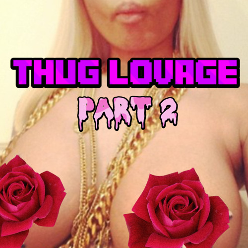 Thug Lovage Pt 2.2