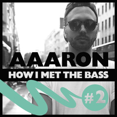 Aaaron - HOW I MET THE BASS #2