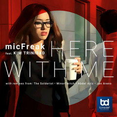 micFreak feat. Kim Trinidad - Here With Me (Solderist Remix) OUT NOW!