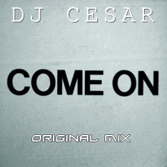 DJ CESAR - Come On (Original Mix)