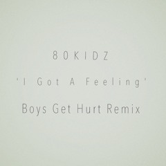 80KIDZ - I Got a Feeling feat. Benjamin Diamond (Boys Get Hurt Remix) [FREE D/L]