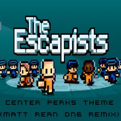The Escapists - Center Perks Theme (Matt Rean's Drum & Bass Remix)