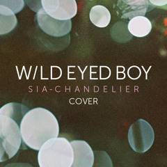Sia - Chandelier (Wild Eyed Boy Cover)