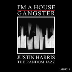 JUSTIN HARRIS | RANDOM JAZZ | ORIGINAL CUT | I'M A HOUSE GANGSTER