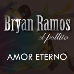 Bryan Ramos - Amor Eterno