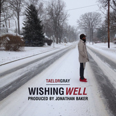 Taelor Gray "Wishing Well" (prod. Jonathan Baker)
