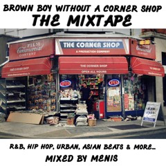 Brown Boy Without A Corner Shop The Mixtape