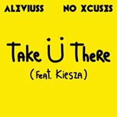 Jack Ü - Take Ü There (Feat Kiesza) (AleviÜss & NØ XcÜses! Remix) [FD]