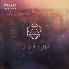 Odesza - Say My Name (Sixfour Remix)