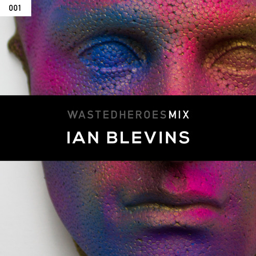 Wasted Heroes Mix 001 - Ian Blevins