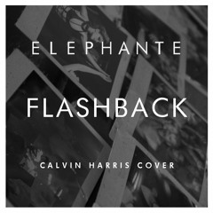 Elephante - Flashback (Calvin Harris Cover)