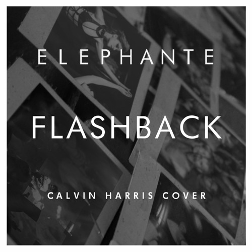 Download Lagu Elephante - Flashback (Calvin Harris Cover)