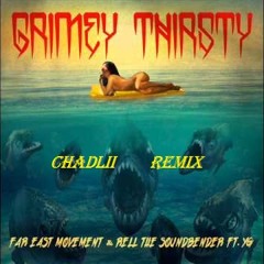 Far East Movement & Rell The Soundbender Ft. YG - Grimey Thirsty (ChadLii Remix)FREE DOWNLOAD