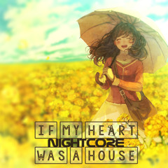If My Heart Was A House (Nightcore)