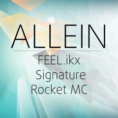 FEEL.ikx feat. Signature & Rocket MC - Allein