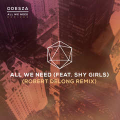 Odesza "All We Need (ft. Shy Girls)" Remix