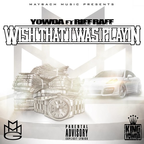 YOWDA - WISH THAT I WAS PLAYIN (FEAT RIFF RAFF)