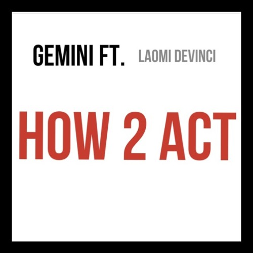 Gemini Ft Laomi Devinci - 'How 2 Act'